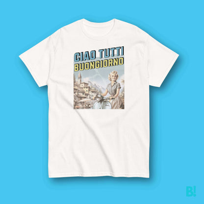 CIAO TUTTI BUONGIORNO T-SHIRT